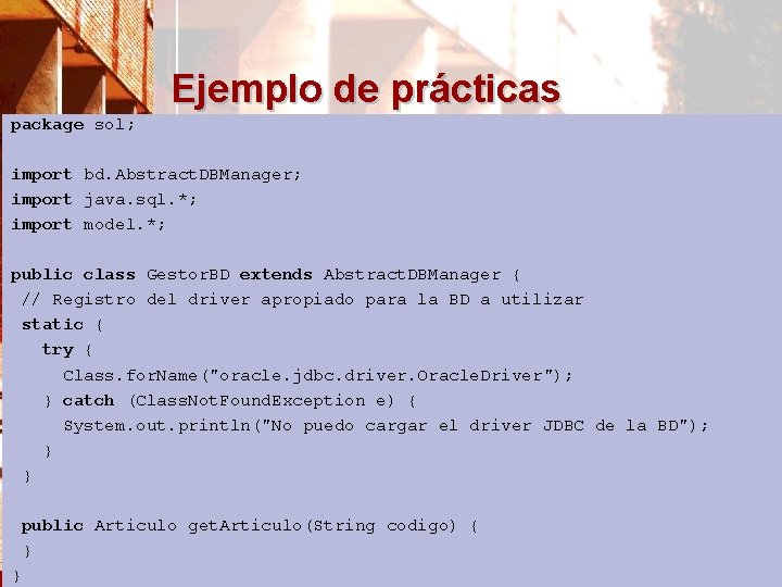 Ejemplo de prácticas package sol; import bd. Abstract. DBManager; import java. sql. *; import