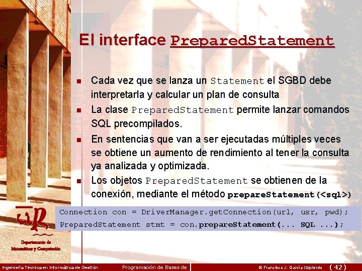 El interface Prepared. Statement n n Cada vez que se lanza un Statement el