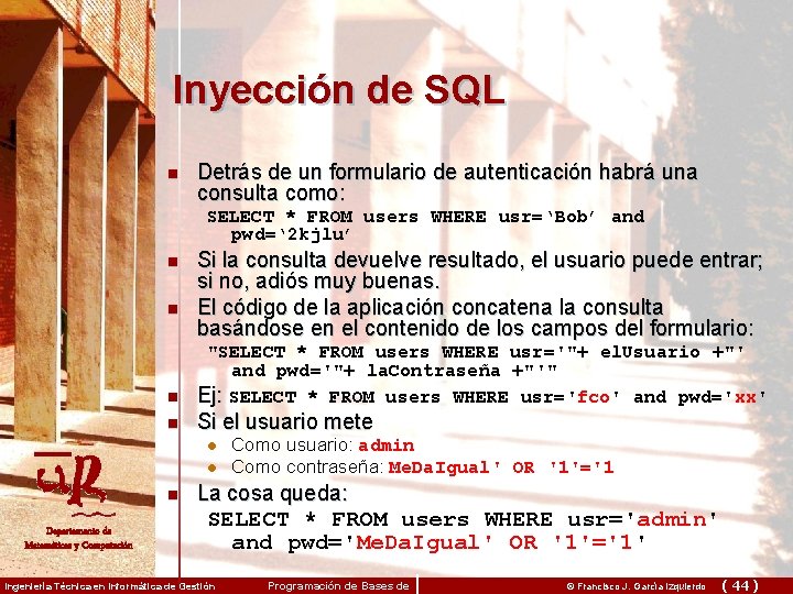 Inyección de SQL n Detrás de un formulario de autenticación habrá una consulta como: