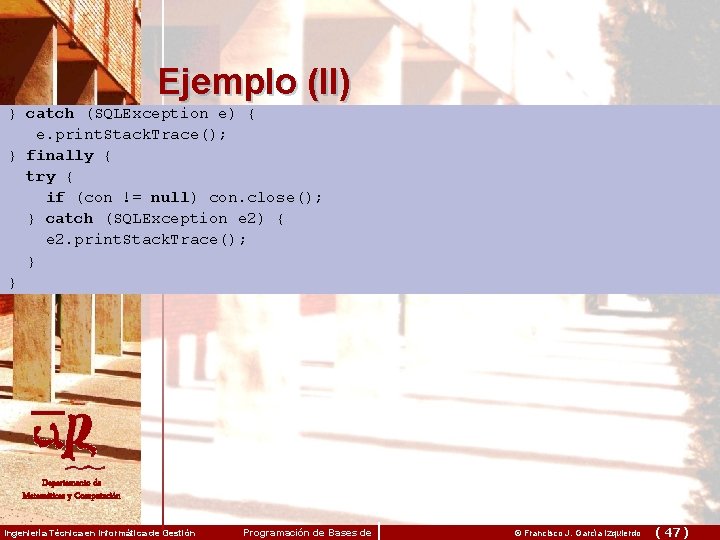 Ejemplo (II) } catch (SQLException e) { e. print. Stack. Trace(); } finally {