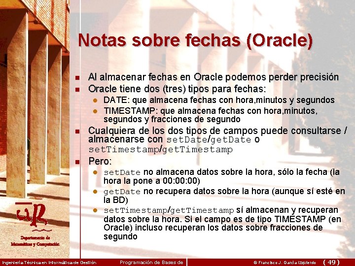 Notas sobre fechas (Oracle) n n Al almacenar fechas en Oracle podemos perder precisión