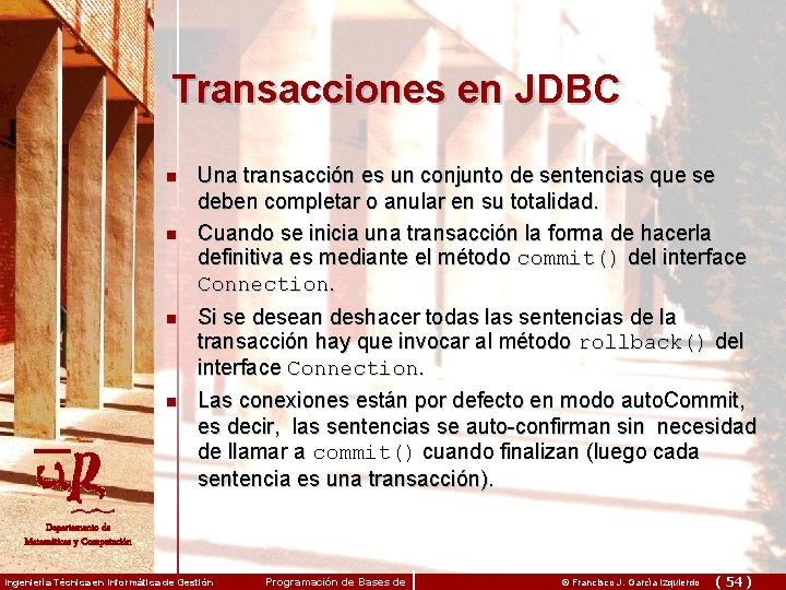 Transacciones en JDBC n n Una transacción es un conjunto de sentencias que se