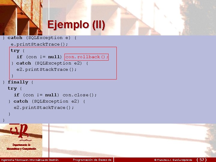 Ejemplo (II) } catch (SQLException e) { e. print. Stack. Trace(); try { if