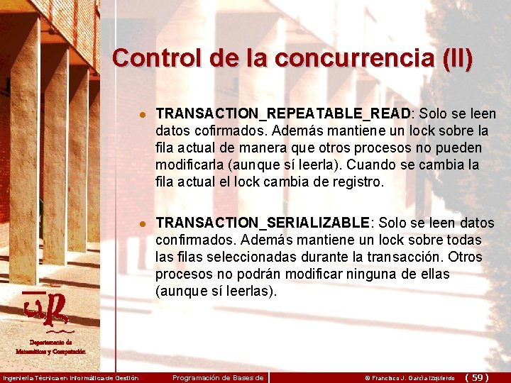 Control de la concurrencia (II) l TRANSACTION_REPEATABLE_READ: Solo se leen datos cofirmados. Además mantiene