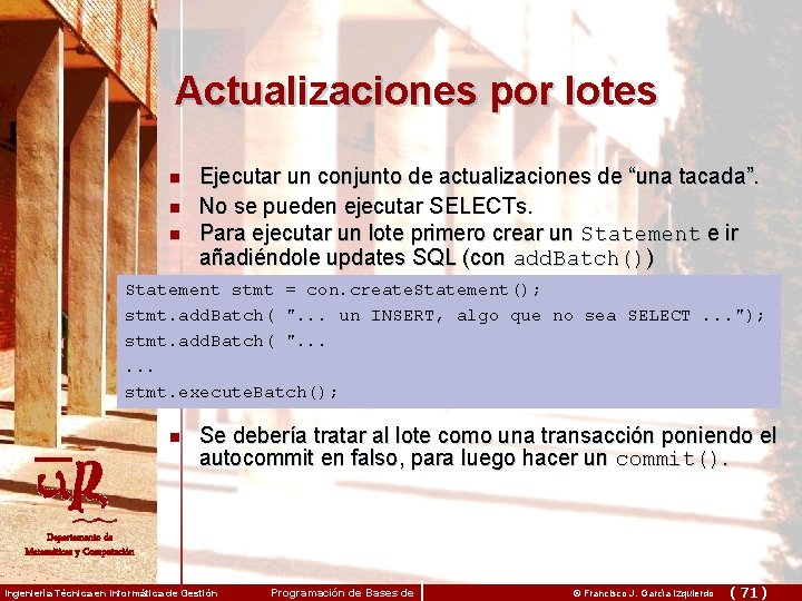 Actualizaciones por lotes n n n Ejecutar un conjunto de actualizaciones de “una tacada”.