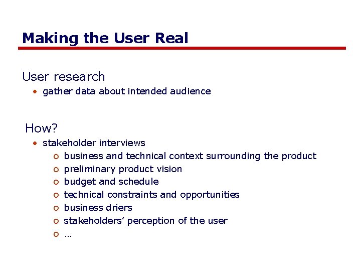 Making the User Real User research • gather data about intended audience How? •