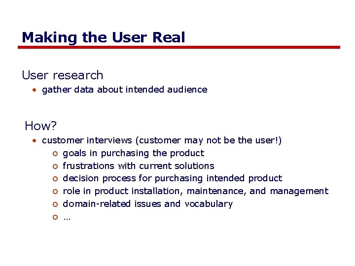 Making the User Real User research • gather data about intended audience How? •