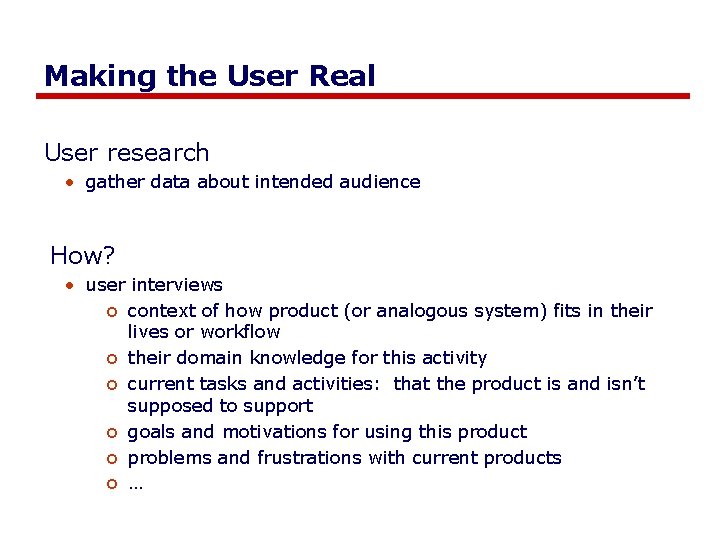 Making the User Real User research • gather data about intended audience How? •