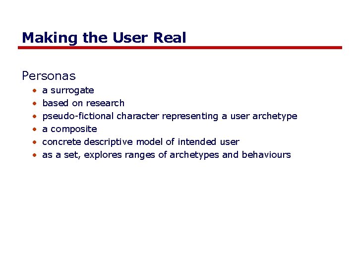 Making the User Real Personas • • • a surrogate based on research pseudo-fictional
