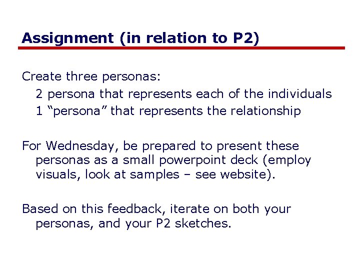 Assignment (in relation to P 2) Create three personas: 2 persona that represents each