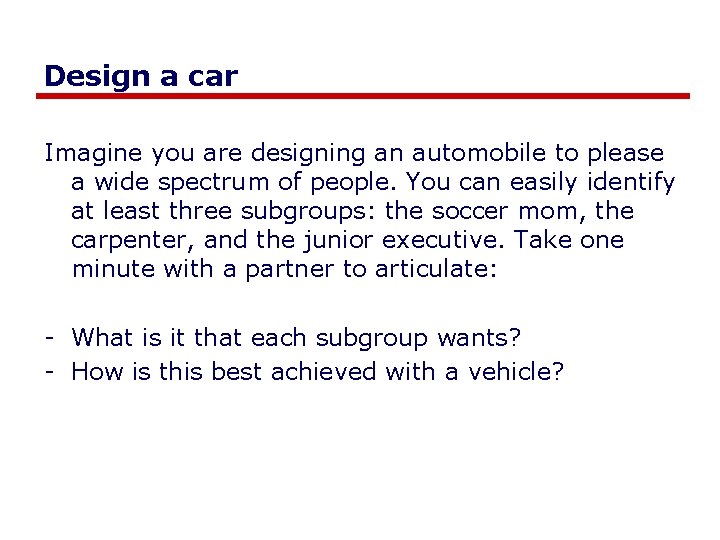 Design a car Imagine you are designing an automobile to please a wide spectrum