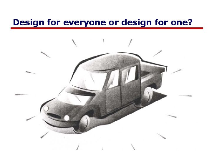 Design for everyone or design for one? 