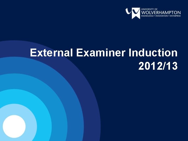 External Examiner Induction 2012/13 