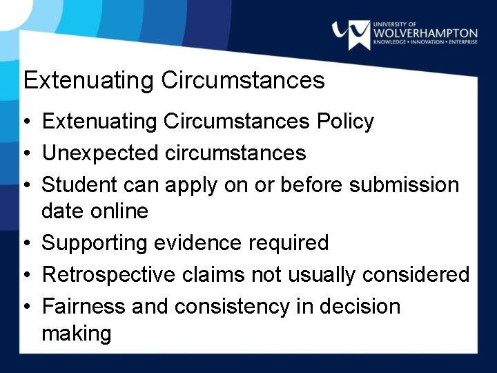 Extenuating Circumstances • Extenuating Circumstances Policy • Unexpected circumstances • Student can apply on