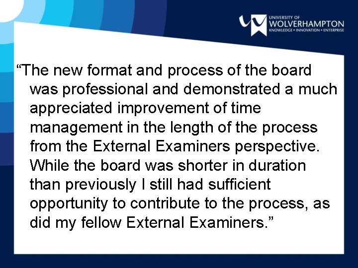 “The new format and process of the board was professional and demonstrated a much