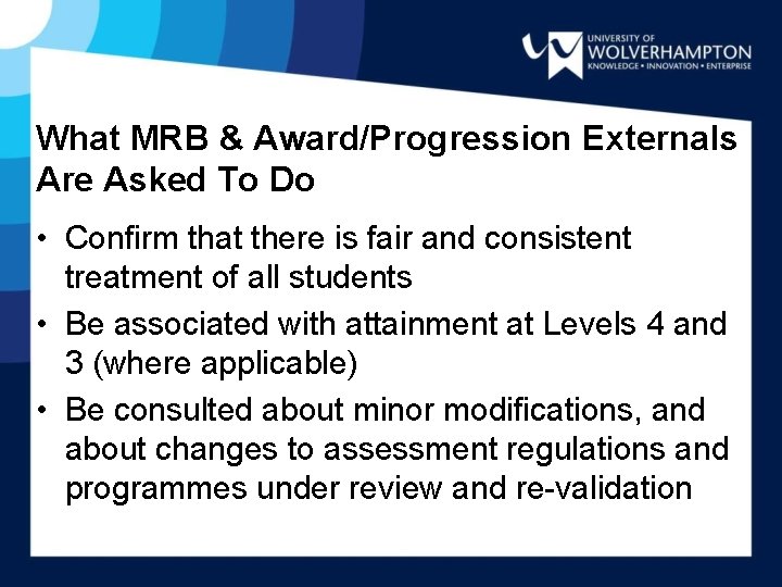 What MRB & Award/Progression Externals Are Asked To Do • Confirm that there is