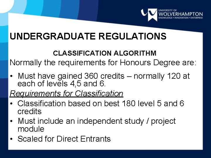 UNDERGRADUATE REGULATIONS CLASSIFICATION ALGORITHM Normally the requirements for Honours Degree are: • Must have