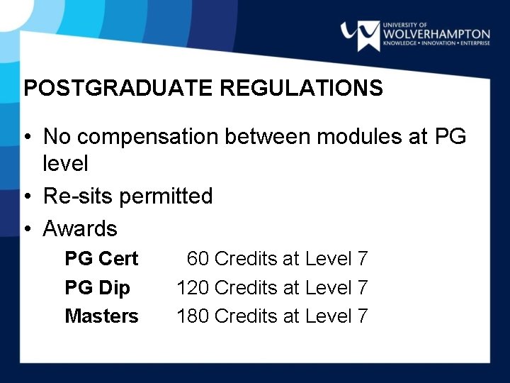 POSTGRADUATE REGULATIONS • No compensation between modules at PG level • Re-sits permitted •