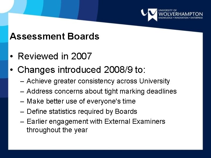 Assessment Boards • Reviewed in 2007 • Changes introduced 2008/9 to: – – –