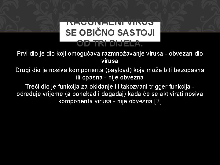 RAČUNALNI VIRUS SE OBIČNO SASTOJI OD TRI DIJELA. Prvi dio je dio koji omogućava