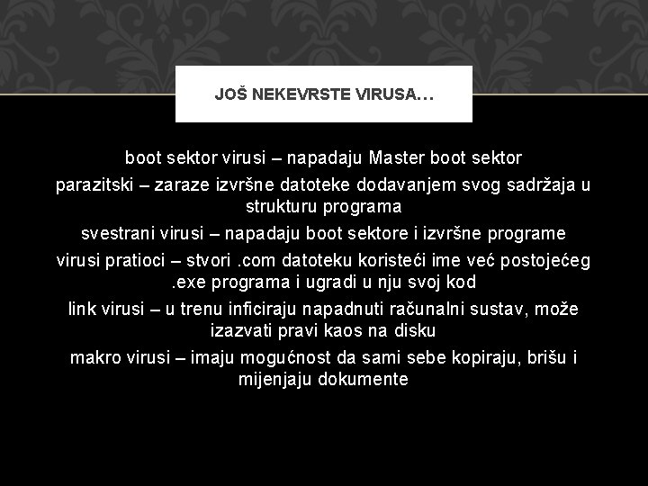 JOŠ NEKEVRSTE VIRUSA… boot sektor virusi – napadaju Master boot sektor parazitski – zaraze