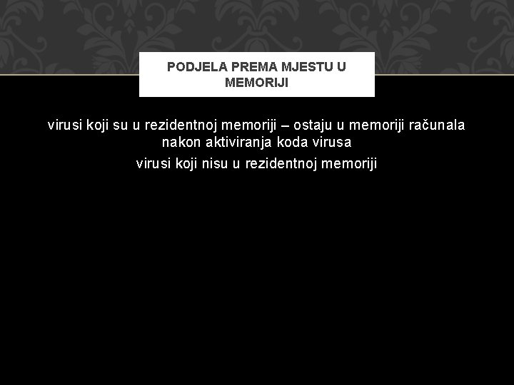 PODJELA PREMA MJESTU U MEMORIJI virusi koji su u rezidentnoj memoriji – ostaju u