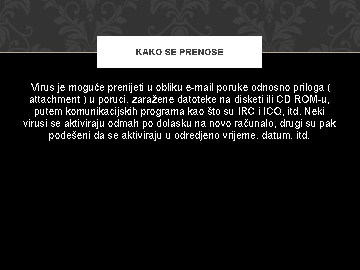 KAKO SE PRENOSE Virus je moguće prenijeti u obliku e-mail poruke odnosno priloga (