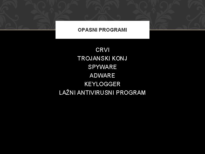 OPASNI PROGRAMI CRVI TROJANSKI KONJ SPYWARE ADWARE KEYLOGGER LAŽNI ANTIVIRUSNI PROGRAM 