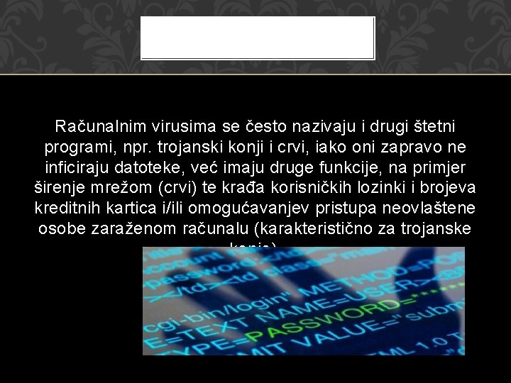 Računalnim virusima se često nazivaju i drugi štetni programi, npr. trojanski konji i crvi,