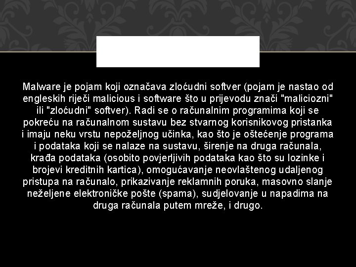 Malware je pojam koji označava zloćudni softver (pojam je nastao od engleskih riječi malicious