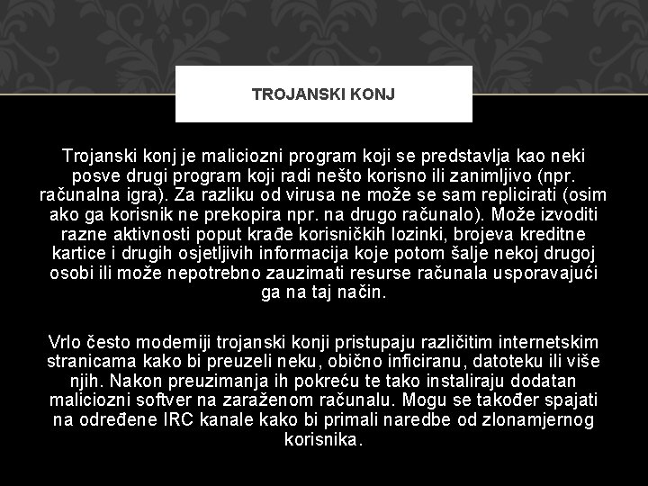 TROJANSKI KONJ Trojanski konj je maliciozni program koji se predstavlja kao neki posve drugi