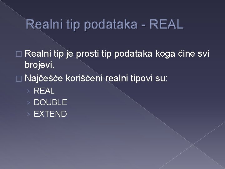 Realni tip podataka - REAL � Realni tip je prosti tip podataka koga čine