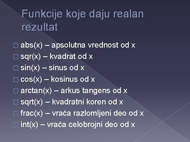 Funkcije koje daju realan rezultat � abs(x) – apsolutna vrednost od x � sqr(x)