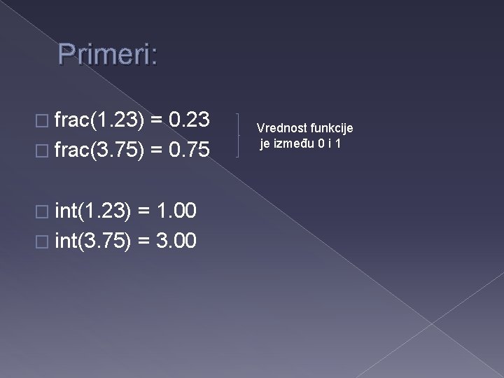 Primeri: � frac(1. 23) = 0. 23 � frac(3. 75) = 0. 75 �