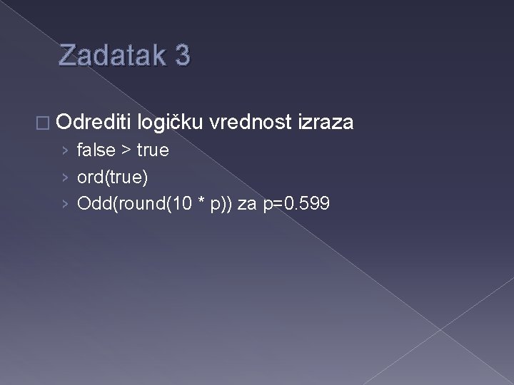 Zadatak 3 � Odrediti logičku vrednost izraza › false > true › ord(true) ›