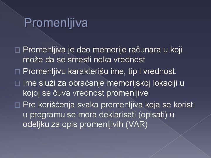 Promenljiva je deo memorije računara u koji može da se smesti neka vrednost �