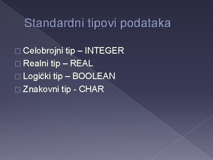 Standardni tipovi podataka � Celobrojni tip – INTEGER � Realni tip – REAL �