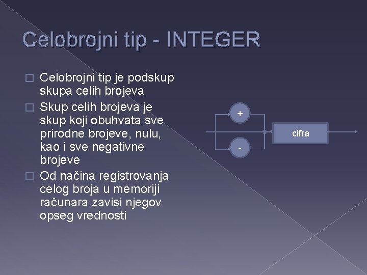 Celobrojni tip - INTEGER Celobrojni tip je podskupa celih brojeva � Skup celih brojeva