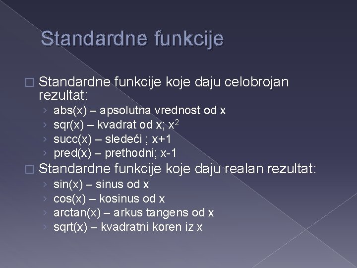 Standardne funkcije � Standardne funkcije koje daju celobrojan rezultat: › › � abs(x) –