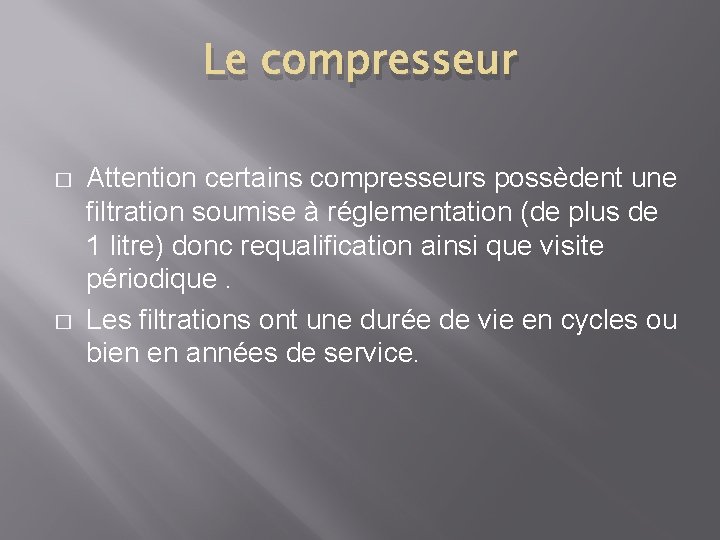 Le compresseur � � Attention certains compresseurs possèdent une filtration soumise à réglementation (de