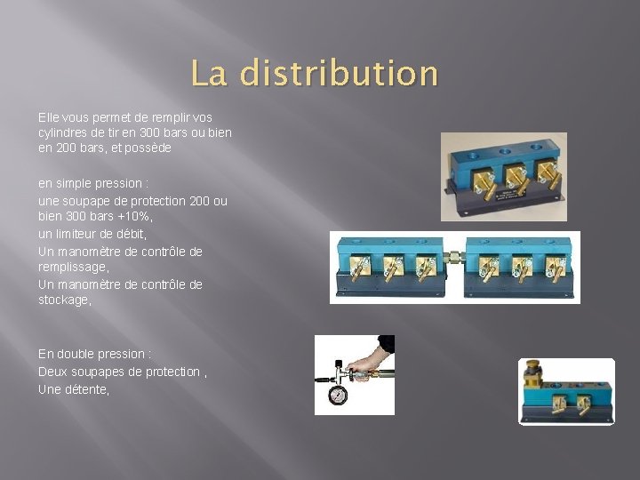 La distribution Elle vous permet de remplir vos cylindres de tir en 300 bars