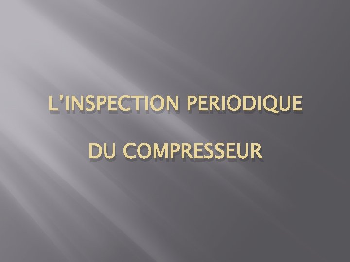 L’INSPECTION PERIODIQUE DU COMPRESSEUR 