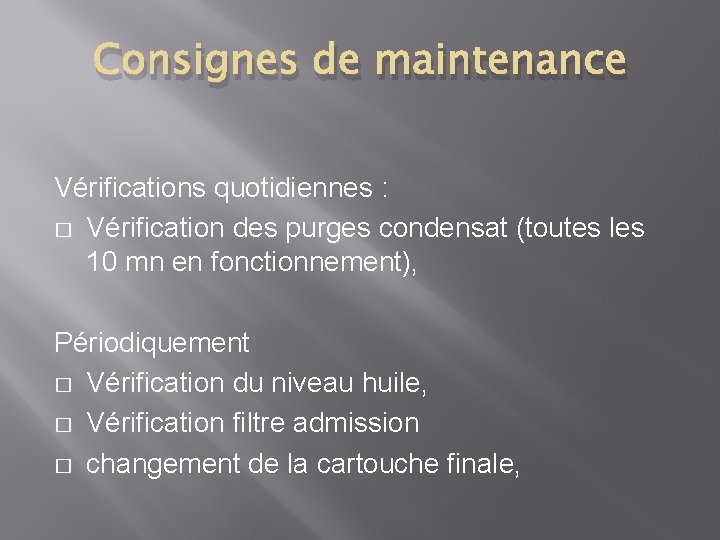 Consignes de maintenance Vérifications quotidiennes : � Vérification des purges condensat (toutes les 10