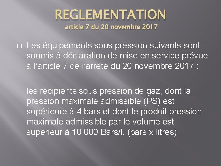 REGLEMENTATION article 7 du 20 novembre 2017 � Les équipements sous pression suivants sont