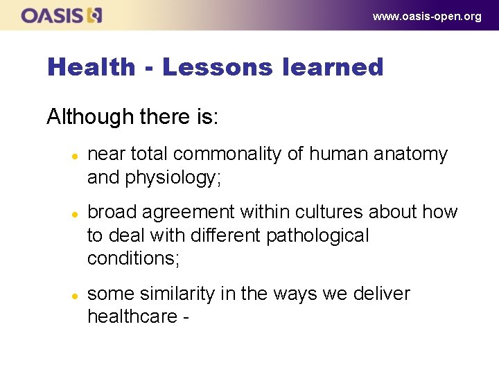 www. oasis-open. org Health - Lessons learned Although there is: l l l near