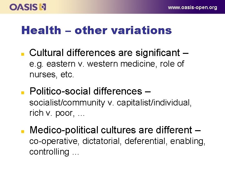 www. oasis-open. org Health – other variations n Cultural differences are significant – e.