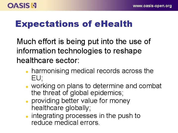 www. oasis-open. org Expectations of e. Health Much effort is being put into the www. oasis-open. org Expectations of e. Health Much effort is being put into the