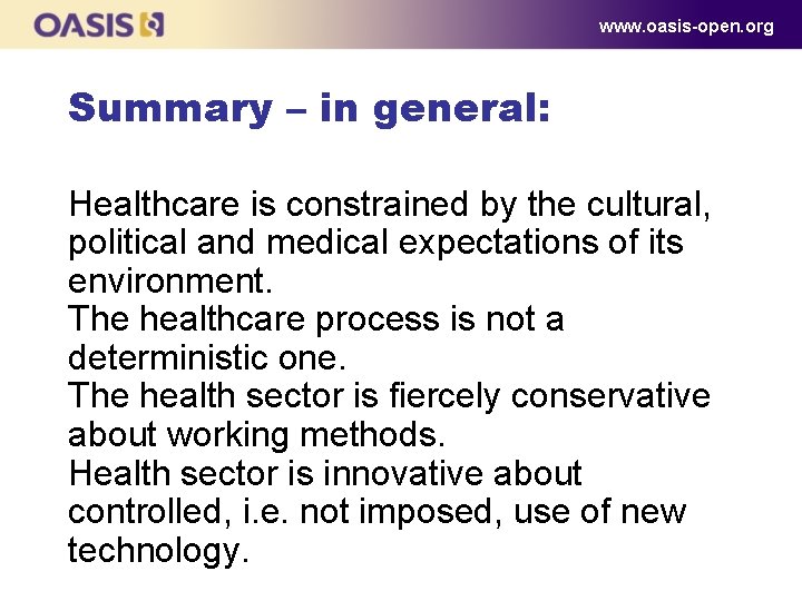 www. oasis-open. org Summary – in general: Healthcare is constrained by the cultural, political