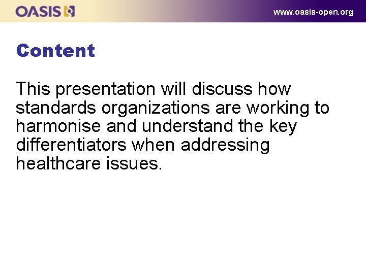 www. oasis-open. org Content This presentation will discuss how standards organizations are working to www. oasis-open. org Content This presentation will discuss how standards organizations are working to