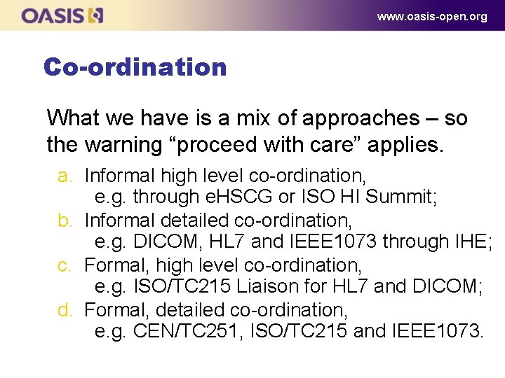 www. oasis-open. org Co-ordination What we have is a mix of approaches – so